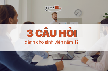3 câu hỏi dành cho sinh viên năm 1?