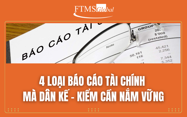 4 Loại Báo Cáo Tài Chính Mà Dân Kế - Kiểm Cần Nắm Vững