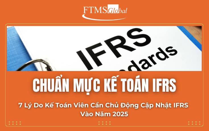 7 Lý Do Kế Toán Viên Cần Chủ Động Cập Nhật IFRS Vào Năm 2025
