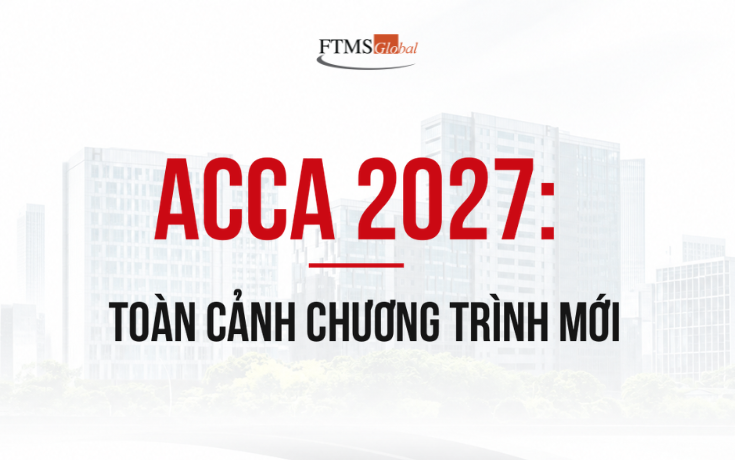 ACCA 2027 có gì mới? Cấu trúc chương trình, miễn môn và lộ trình chuyển đổi