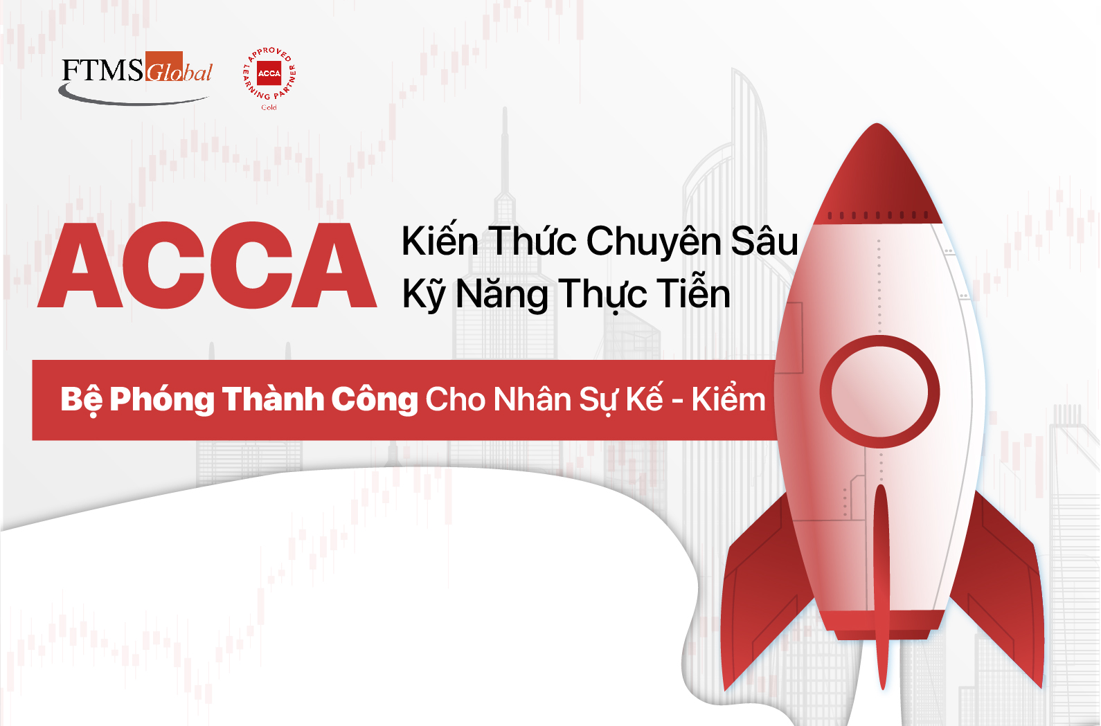 ACCA – Kiến Thức Chuyên Sâu, Kỹ Năng Thực Tiễn, Bệ Phóng Thành Công Cho Nhân Sự Kế - Kiểm