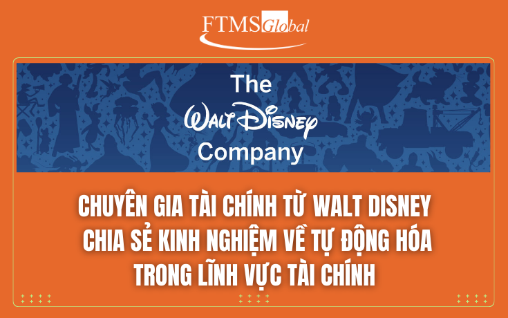 Chuyên gia tài chính từ Walt Disney Company chia sẻ kinh nghiệm về tự động hóa trong lĩnh vực tài chính