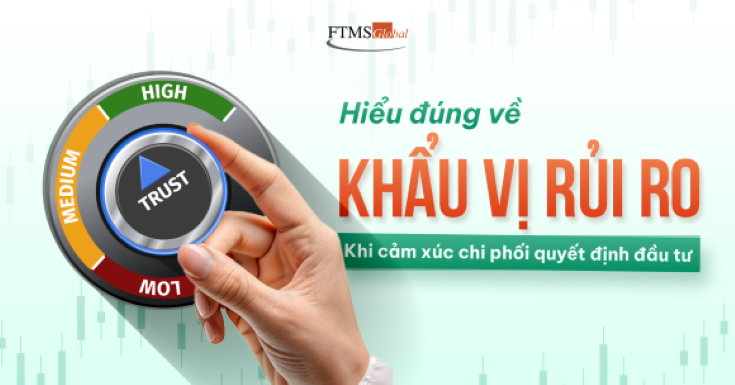 Hiểu Đúng Về Khẩu Vị Rủi Ro Khi Cảm Xúc Chi Phối Quyết Định Đầu Tư