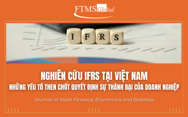 Nghiên cứu IFRS tại Việt Nam: Những yếu tố then chốt quyết định sự thành bại của doanh nghiệp