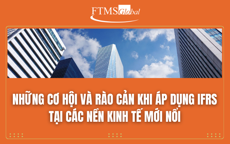 Những cơ hội và rào cản khi áp dụng IFRS tại các nền kinh tế mới nổi