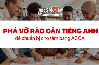 Phá vỡ rào cản tiếng anh để chuẩn bị cho tấm bằng ACCA 