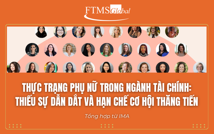 Thực trạng phụ nữ trong ngành tài chính: Thiếu sự dẫn dắt và hạn chế cơ hội thăng tiến - Tổng hợp từ IMA